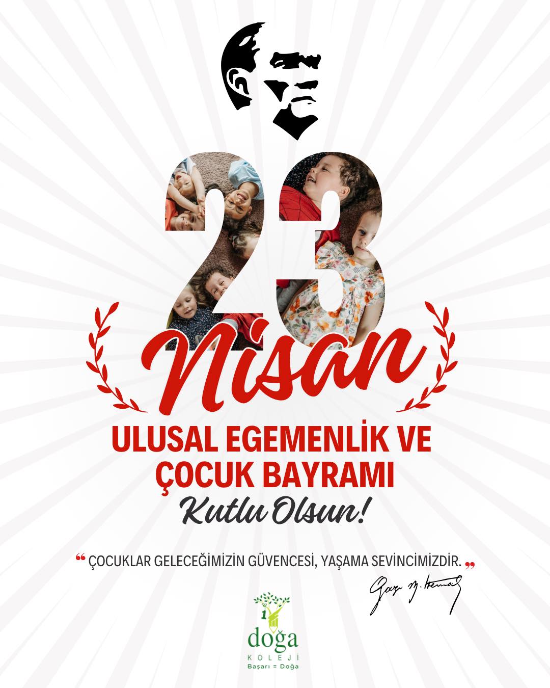 “Çocuklar geleceğimizin güvencesi, yaşama sevincimizdir.” – Mustafa Kemal Atatürk