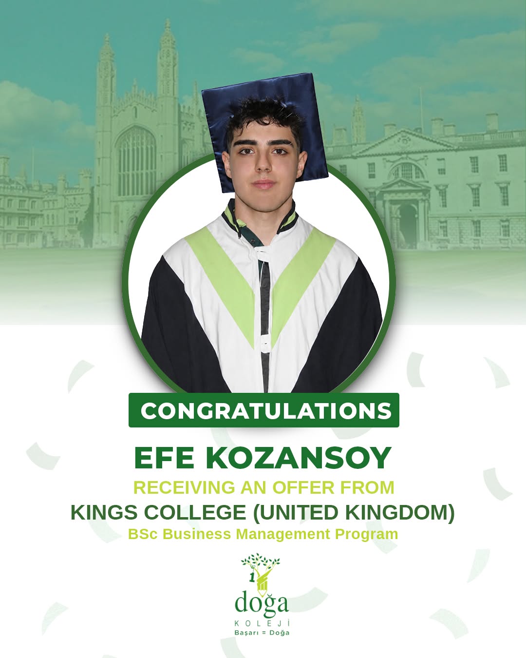 Congratulations to our student Efe Kozansoy on receiving an offer from the Kings College (United Kingdom) for the BSc Business Management program.