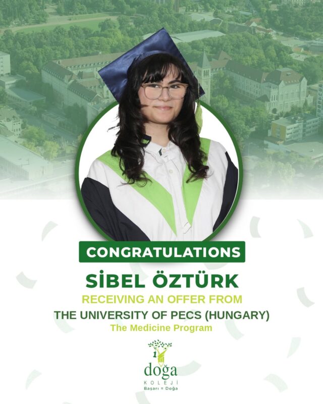 Congratulations to our student Sibel Öztürk on receiving an offer from the University of Pecs (Hungary) for the Medicine program.
