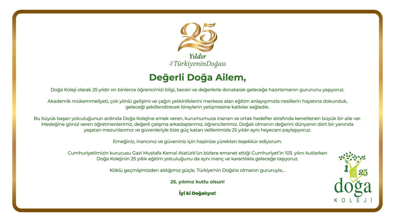 Çeyrek asırlık eğitim yolculuğumuzda bizimle birlikte yürüyen, başarılarımıza değer katan tüm Doğa Ailemize teşekkür ederiz.
