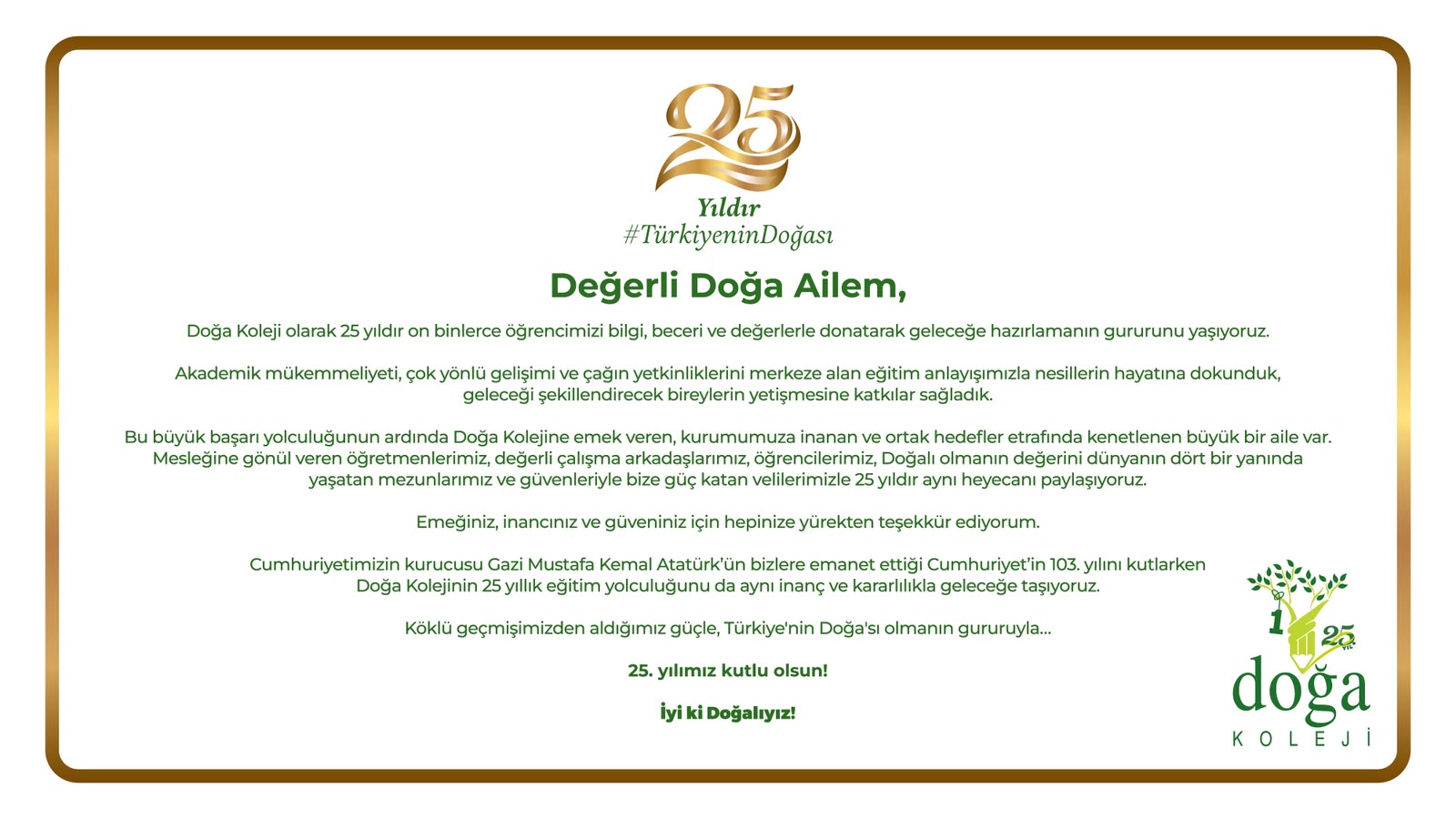 Çeyrek asırlık eğitim yolculuğumuzda bizimle birlikte yürüyen, başarılarımıza değer katan tüm Doğa Ailemize teşekkür ederiz.
